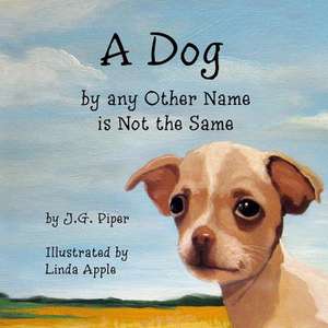 A Dog by Any Other Name Is Not the Same de Piper, J. G.