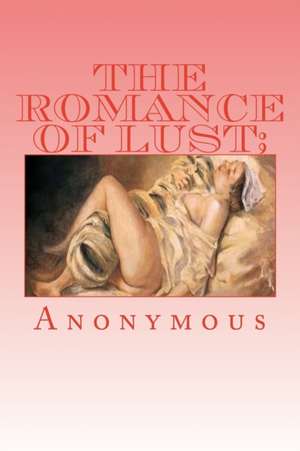 The Romance of Lust; Or, Early Experiences de Anonymous