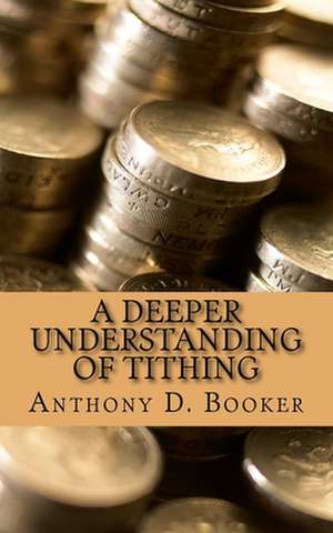 A Deeper Understanding of Tithing de Anthony D. Booker