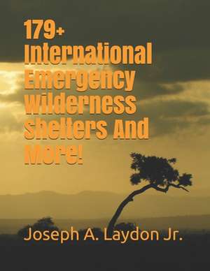 179+ International Emergency Wilderness Shelters and More! de MR Joseph a. Laydon Jr