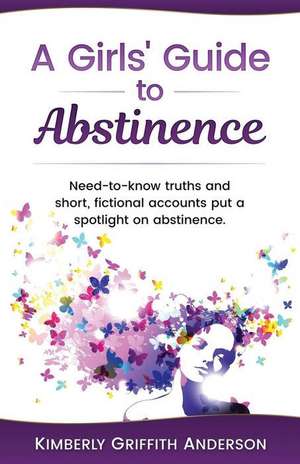 A Girls' Guide to Abstinence de Kimberly Griffith Anderson