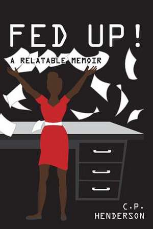 Fed Up! a Relatable Memoir de C. P. Henderson