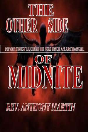 The Other Side Midnite Never Trust Lucifer He Was Once an Archangel de Rev Anthony Martin