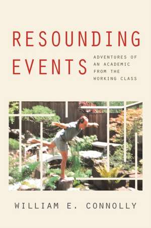 Resounding Events – Adventures of an Academic from the Working Class de William E. Connolly