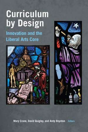 Curriculum by Design – Innovation and the Liberal Arts Core de Mary Thomas Crane