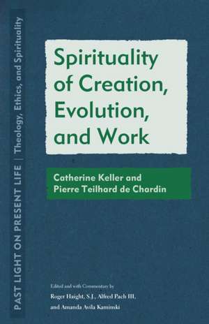 Spirituality of Creation, Evolution, and Work – Catherine Keller and Pierre Teilhard de Chardin de Roger Haight