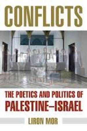 Conflicts – The Poetics and Politics of Palestine–Israel de Liron Mor