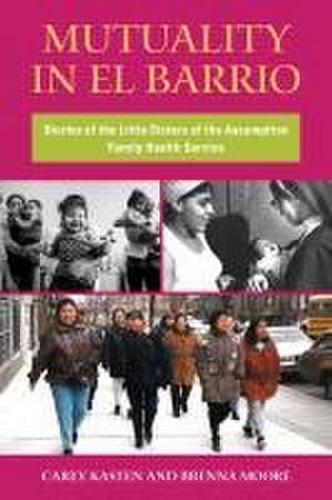 Mutuality in El Barrio – Stories of the Little Sisters of the Assumption Family Health Service de Carey Kasten