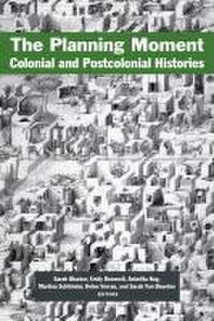 The Planning Moment – Colonial and Postcolonial Histories de Sarah Blacker