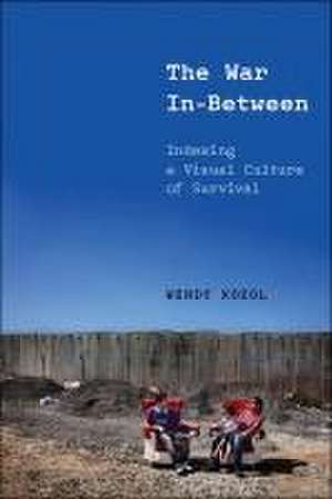 The War In–Between – Indexing a Visual Culture of Survival de Wendy Kozol