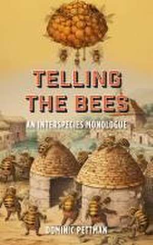 Telling the Bees de Dominic Pettman