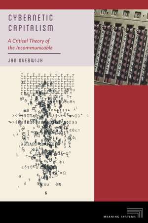 Cybernetic Capitalism – A Critical Theory of the Incommunicable de Jan Overwijk