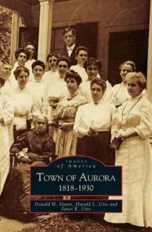 Town of Aurora, 1818-1930 de Donald H. Dayer