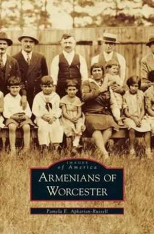 Armenians of Worcester de Pamela Apkarian-Russell