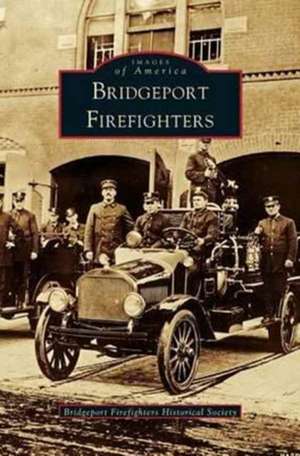 Bridgeport Firefighters de Bridgeport Firefighters Historical Socie