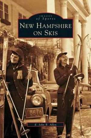 New Hampshire on Skis de E. John B. Allen