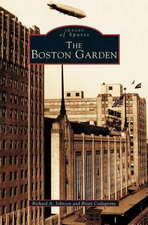 Boston Garden de Richard A. Johnson