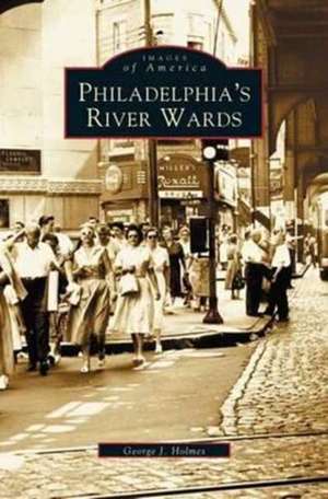 Philadelphia's River Wards de George J. Holmes