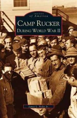 Camp Rucker During World War II de James L. Noles Jr