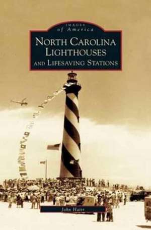 North Carolina Lighthouses and Lifesaving Stations de John Hairr