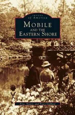 Mobile and the Eastern Shore de Frye Gaillard