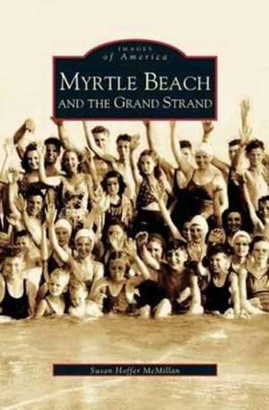 Myrtle Beach and the Grand Strand de Susan Hoffer McMillan