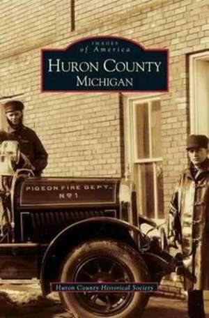 Huron County Michigan de Huron County Historical Soc