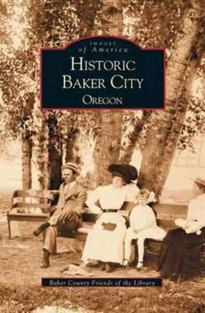 Historic Baker City, Oregon de Baker County Friends of the Library