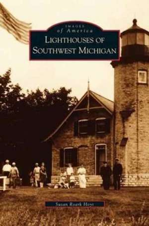 Lighthouses of Southwest Michigan de Susan Roark Hoyt