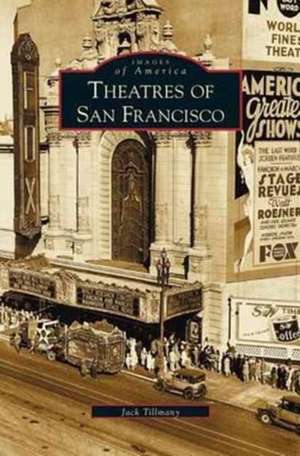 Theatres of San Francisco de Jack Tillmany