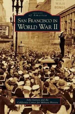 San Francisco in World War II de John Garvey