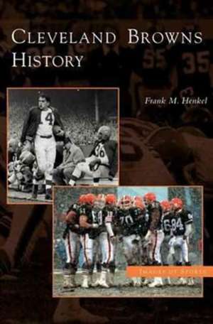 Cleveland Browns History de Frank M. Henkel