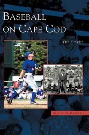 Baseball on Cape Cod de Dan Crowley