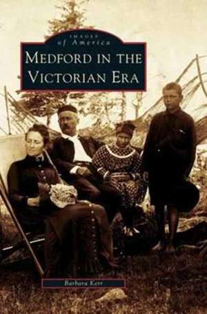 Medford in the Victorian Era de Barbara Kerr