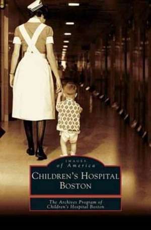 Children's Hospital Boston de The Archives Program of Children's Hospi