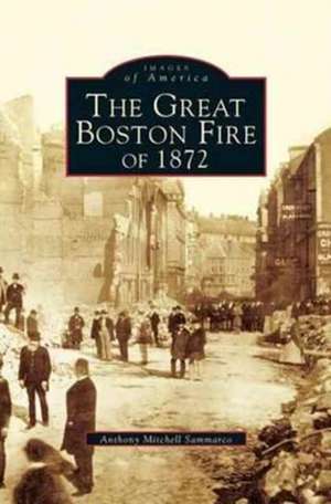 Great Fire of 1872 de Anthony Mitchell Sammarco