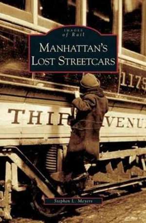 Manhattan's Lost Streetcars de Stephen L. Meyers