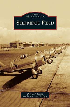 Selfridge Field de Deborah J. Larsen