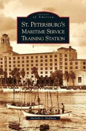 St. Petersburg's Maritime Service Training Station de Michelle L. Hoffman