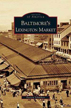 Baltimore's Lexington Market de Patricia Schultheis