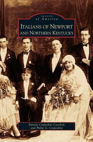 Italians of Newport and Northern Kentucky de Pamela Ciafardini Casebolt