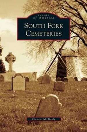 South Fork Cemeteries de Clement M. Healy