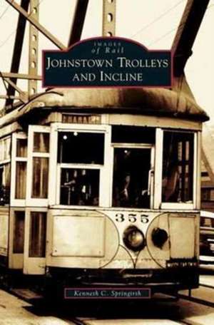 Johnstown Trolleys and Incline de Kenneth C. Springirth