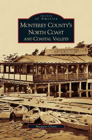 Monterey County's North Coast and Coastal Valleys de Margaret Clovis