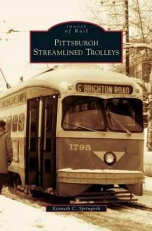 Pittsburgh Streamlined Trolleys de Kenneth C. Springirth