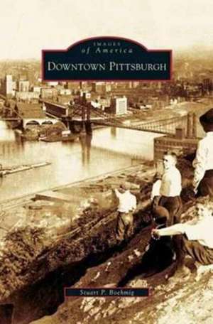 Downtown Pittsburgh de Stuart P. Boehmig