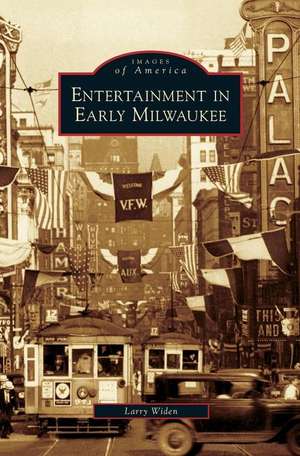 Entertainment in Early Milwaukee de Larry Widen