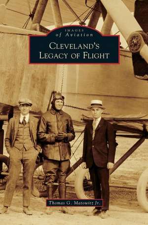 Cleveland's Legacy of Flight de Thomas G. Jr. Matowitz