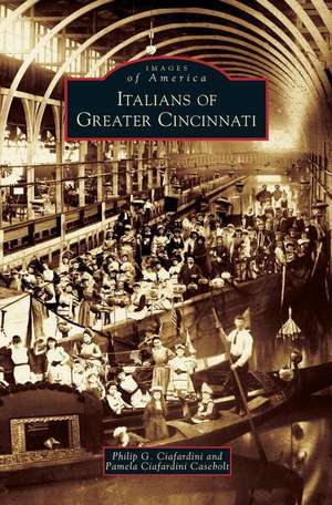 Italians of Greater Cincinnati de Philip G. Ciafardini