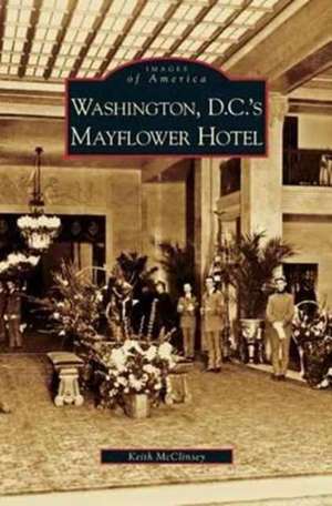 Washington D.C.'s Mayflower Hotel de Keith McClinsey